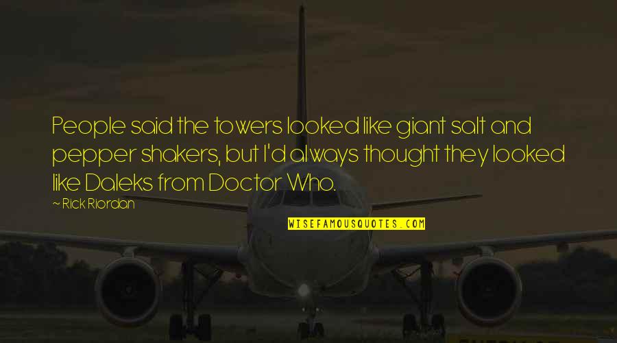 Pepper'd Quotes By Rick Riordan: People said the towers looked like giant salt Pepper'd Quotes By Rick Riordan: People said the towers looked like giant salt