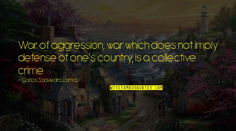 Peppered Quotes By Carlos Saavedra Lamas: War of aggression, war which does not imply