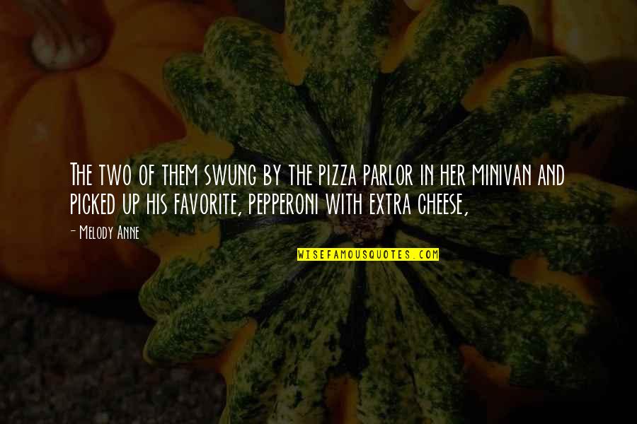 Pepperoni Quotes By Melody Anne: The two of them swung by the pizza
