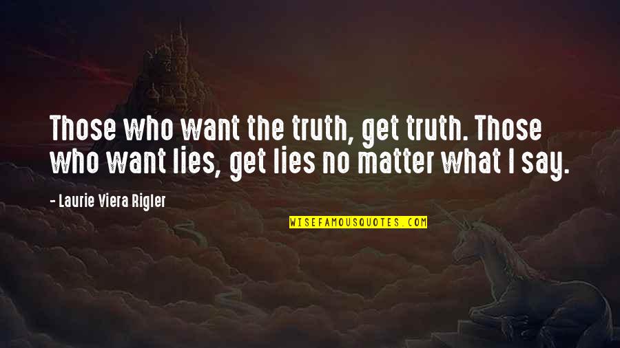 Pepperoni Sticks Quotes By Laurie Viera Rigler: Those who want the truth, get truth. Those Pepperoni Sticks Quotes By Laurie Viera Rigler: Those who want the truth, get truth. Those