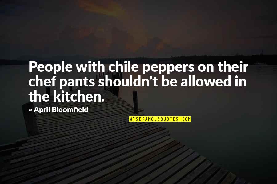 Peppers Quotes By April Bloomfield: People with chile peppers on their chef pants