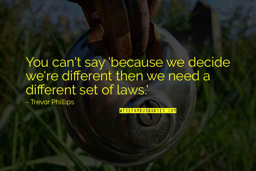 Peppertreeslo Quotes By Trevor Phillips: You can't say 'because we decide we're different