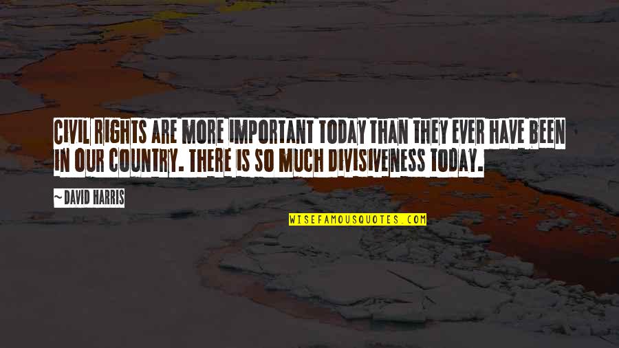 Peppertreestudios Quotes By David Harris: Civil rights are more important today than they Peppertreestudios Quotes By David Harris: Civil rights are more important today than they