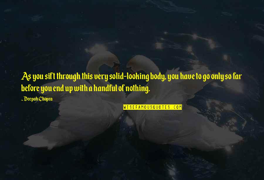 Peppery Lettuce Quotes By Deepak Chopra: As you sift through this very solid-looking body, Peppery Lettuce Quotes By Deepak Chopra: As you sift through this very solid-looking body,