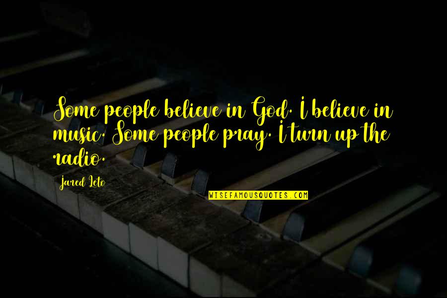 Peppery Lettuce Quotes By Jared Leto: Some people believe in God. I believe in