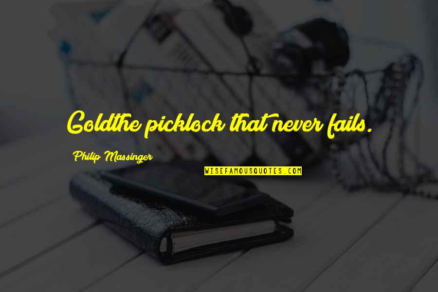 Peppery Salad Quotes By Philip Massinger: Goldthe picklock that never fails. Peppery Salad Quotes By Philip Massinger: Goldthe picklock that never fails.