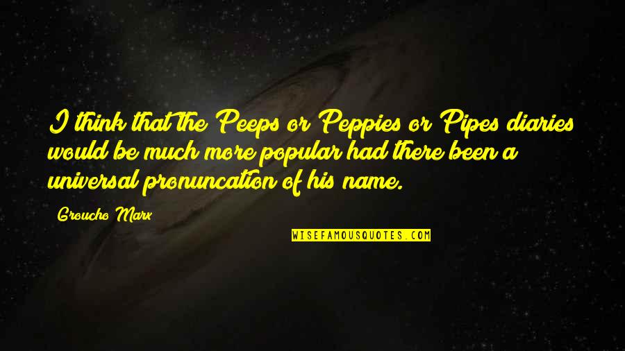 Peppies Quotes By Groucho Marx: I think that the Peeps or Peppies or
