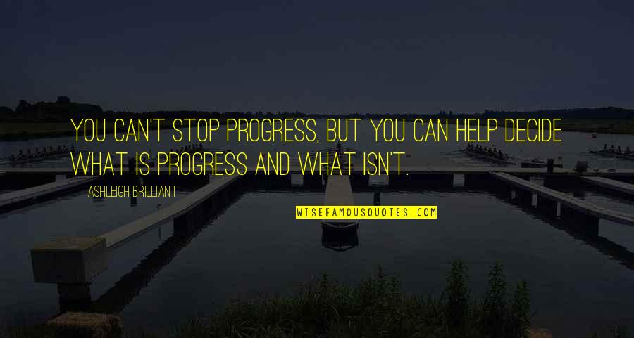 Peppina Interview Quotes By Ashleigh Brilliant: You can't stop progress, but you can help