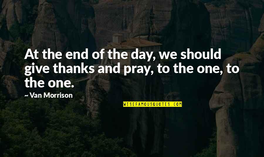 Peppis Pizza Quotes By Van Morrison: At the end of the day, we should
