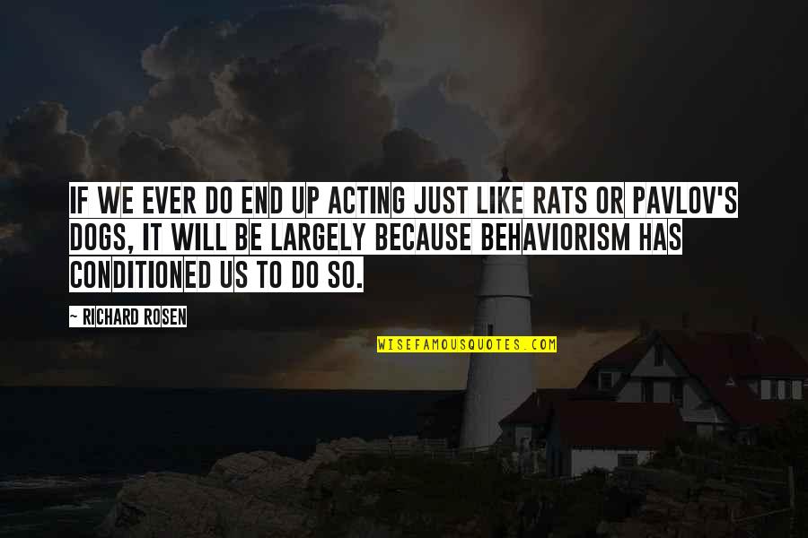 Peppis Quotes By Richard Rosen: If we ever do end up acting just Peppis Quotes By Richard Rosen: If we ever do end up acting just