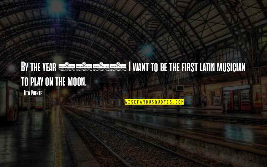 Peppur Lewis Quotes By Tito Puente: By the year 2000 I want to be