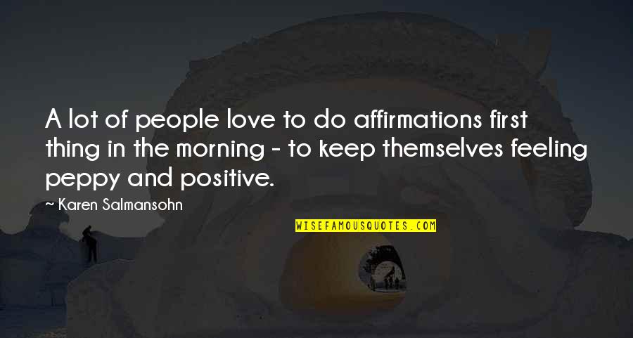 Peppy Love Quotes By Karen Salmansohn: A lot of people love to do affirmations