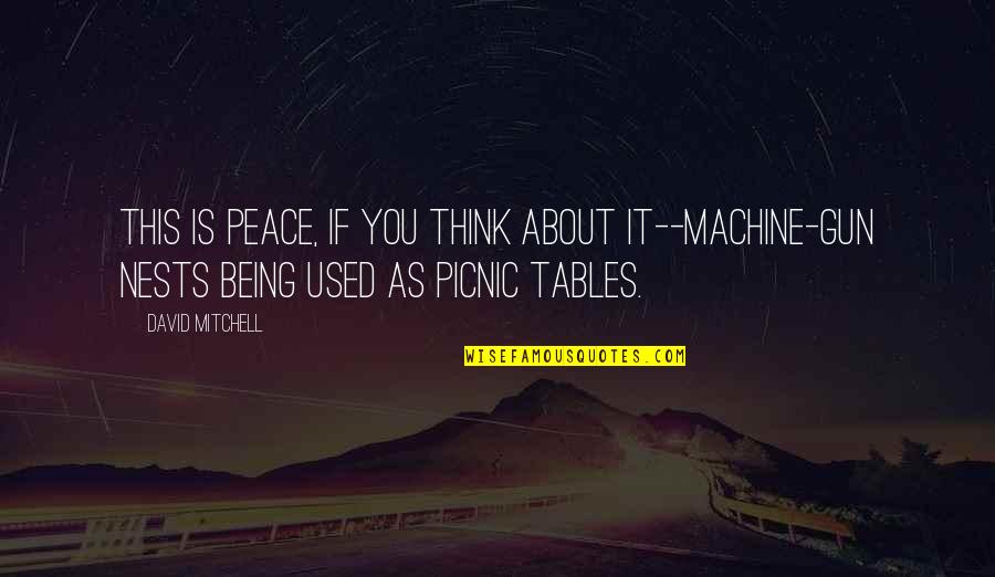 Pepsi Mini Can Quotes By David Mitchell: This is peace, if you think about it--machine-gun