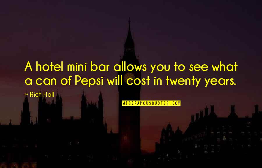Pepsi Mini Quotes By Rich Hall: A hotel mini bar allows you to see