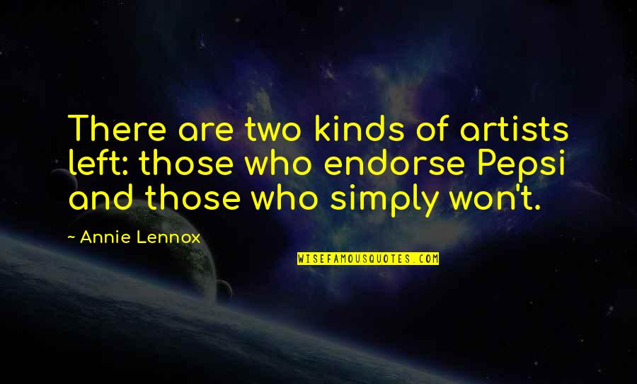 Pepsi Quotes By Annie Lennox: There are two kinds of artists left: those
