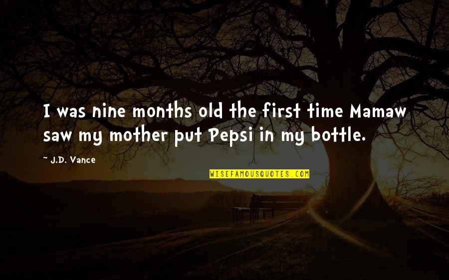 Pepsi Quotes By J.D. Vance: I was nine months old the first time