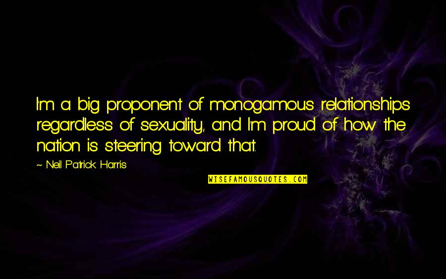 Pepsid Quotes By Neil Patrick Harris: I'm a big proponent of monogamous relationships regardless Pepsid Quotes By Neil Patrick Harris: I'm a big proponent of monogamous relationships regardless