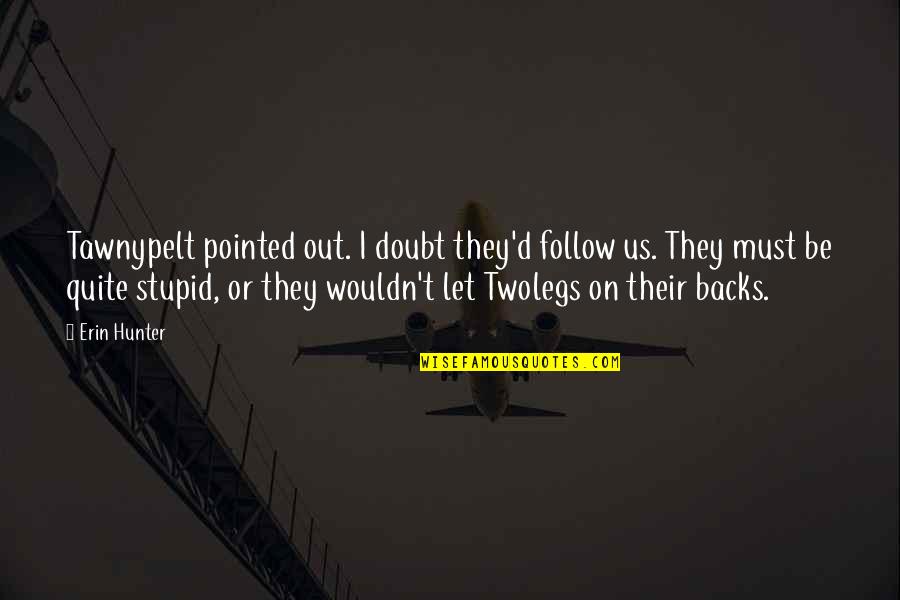 Pepsis Wasps Quotes By Erin Hunter: Tawnypelt pointed out. I doubt they'd follow us. Pepsis Wasps Quotes By Erin Hunter: Tawnypelt pointed out. I doubt they'd follow us.