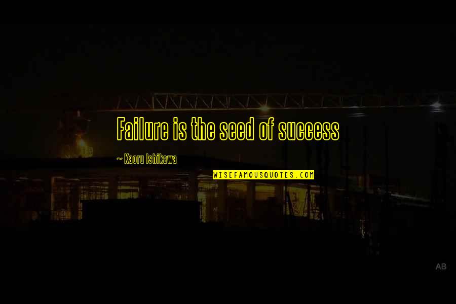Pepsis Wasps Quotes By Kaoru Ishikawa: Failure is the seed of success Pepsis Wasps Quotes By Kaoru Ishikawa: Failure is the seed of success