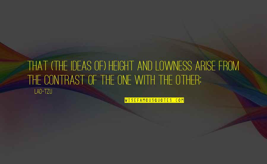 Pepsodent Jingle Quotes By Lao-Tzu: That (the ideas of) height and lowness arise