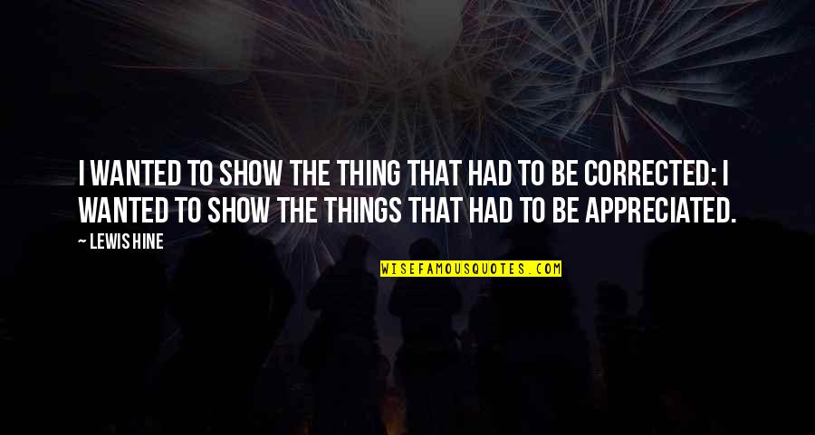 Pepsodent Jingle Quotes By Lewis Hine: I wanted to show the thing that had Pepsodent Jingle Quotes By Lewis Hine: I wanted to show the thing that had