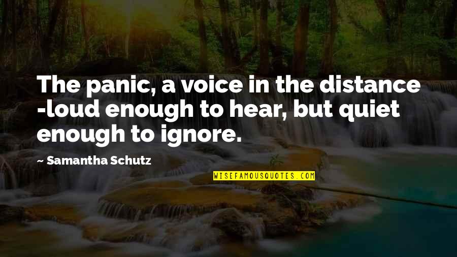 Peptide Quotes By Samantha Schutz: The panic, a voice in the distance -loud