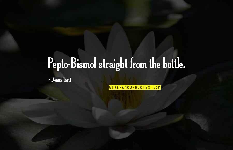 Pepto Quotes By Donna Tartt: Pepto-Bismol straight from the bottle.