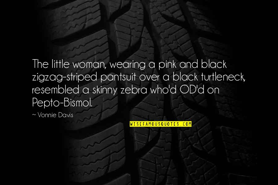 Pepto Quotes By Vonnie Davis: The little woman, wearing a pink and black