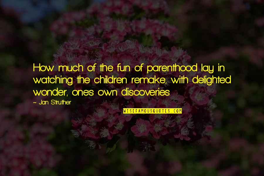 Pepukaye Quotes By Jan Struther: How much of the fun of parenthood lay
