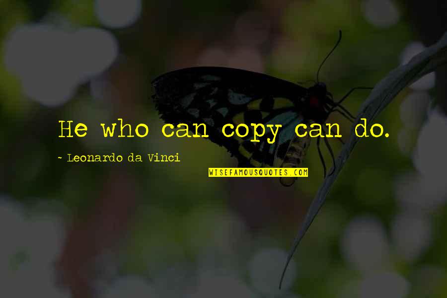 Pepukayi2018 Quotes By Leonardo Da Vinci: He who can copy can do. Pepukayi2018 Quotes By Leonardo Da Vinci: He who can copy can do.
