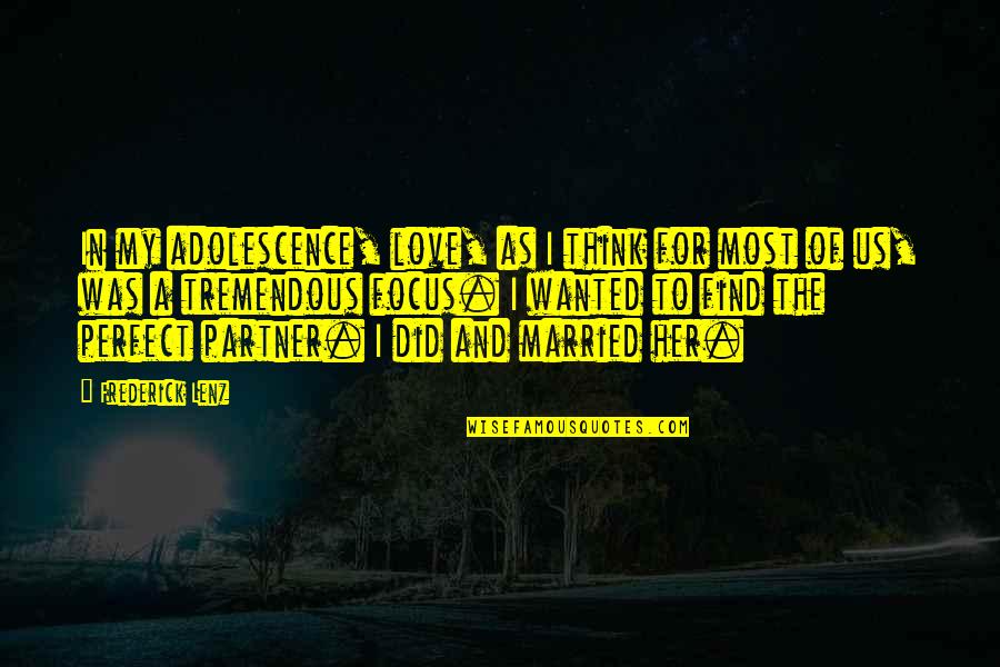 Peque Ita Los Mummien Quotes By Frederick Lenz: In my adolescence, love, as I think for Peque Ita Los Mummien Quotes By Frederick Lenz: In my adolescence, love, as I think for