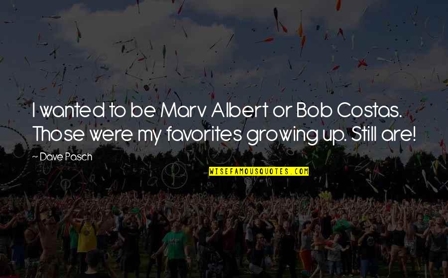 Pequenas Coincidencias Quotes By Dave Pasch: I wanted to be Marv Albert or Bob Pequenas Coincidencias Quotes By Dave Pasch: I wanted to be Marv Albert or Bob
