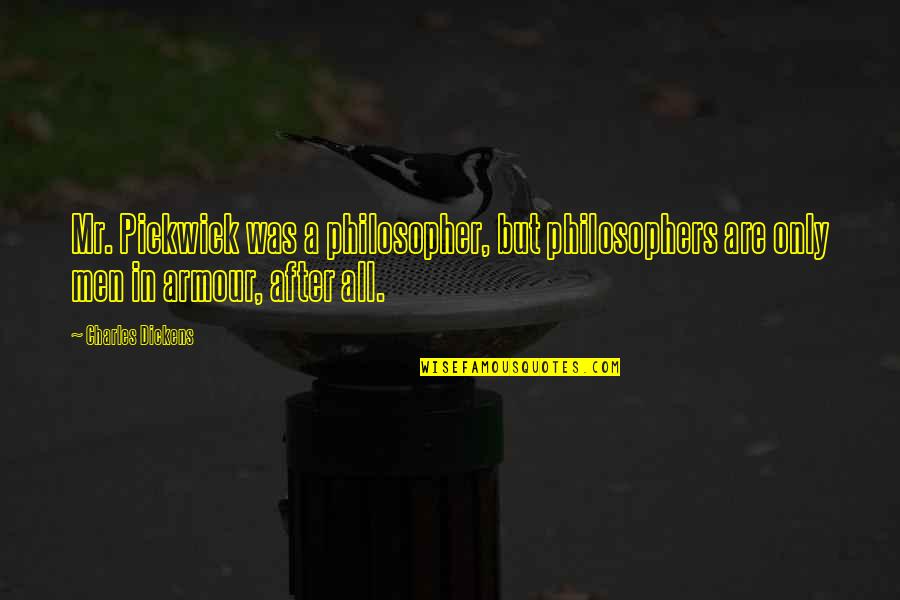 Pequenas Cosas Quotes By Charles Dickens: Mr. Pickwick was a philosopher, but philosophers are Pequenas Cosas Quotes By Charles Dickens: Mr. Pickwick was a philosopher, but philosophers are