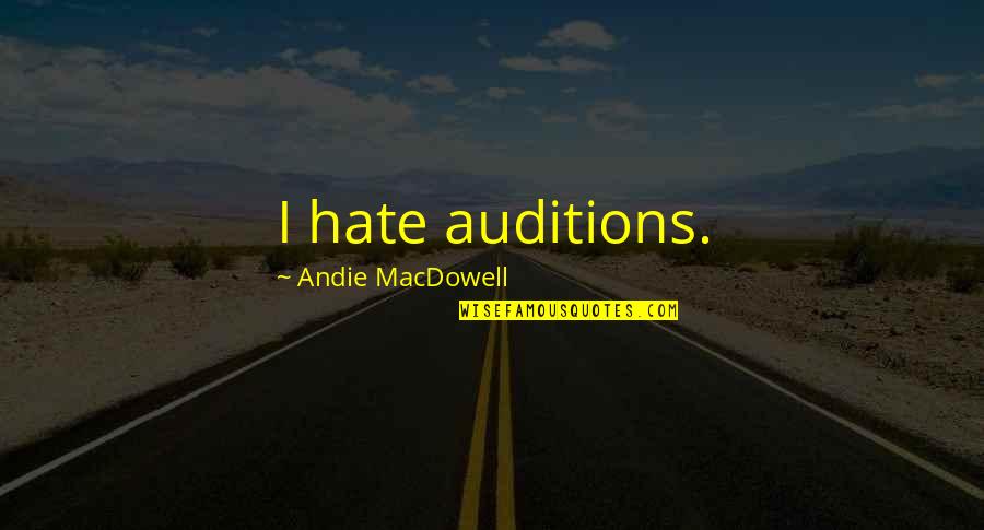 Pequod Ship Quotes By Andie MacDowell: I hate auditions. Pequod Ship Quotes By Andie MacDowell: I hate auditions.