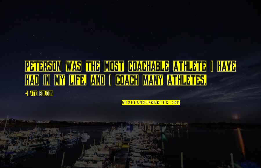 Pequod Ship Quotes By Ato Boldon: Peterson was the most coachable athlete I have