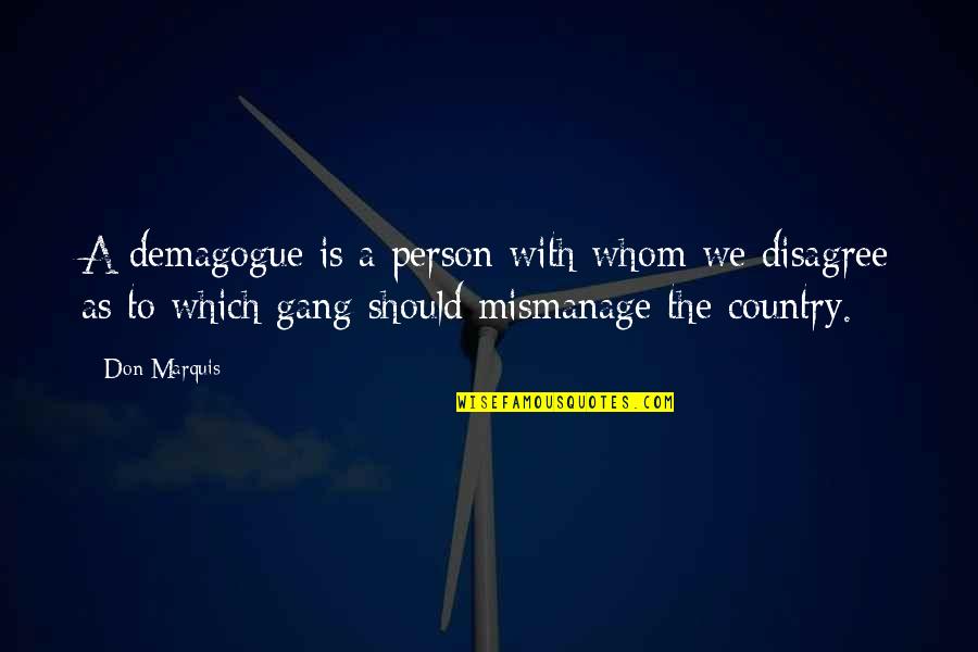 Pequods Pizza Quotes By Don Marquis: A demagogue is a person with whom we