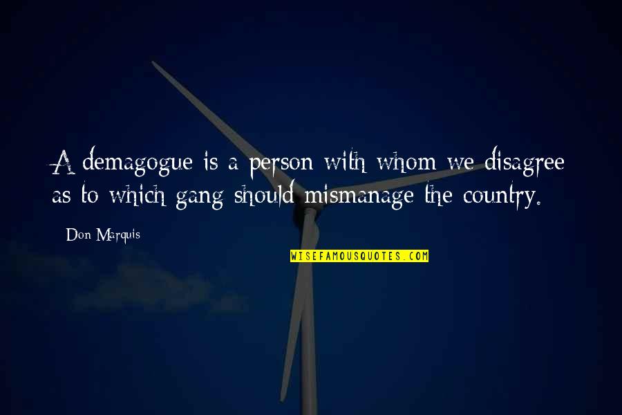 Pequods Pizza Quotes By Don Marquis: A demagogue is a person with whom we Pequods Pizza Quotes By Don Marquis: A demagogue is a person with whom we