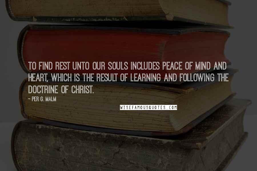 Per G. Malm quotes: To find rest unto our souls includes peace of mind and heart, which is the result of learning and following the doctrine of Christ.