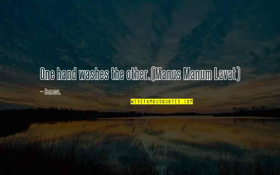 Per Manum Quotes By Seneca.: One hand washes the other.(Manus Manum Lavat)