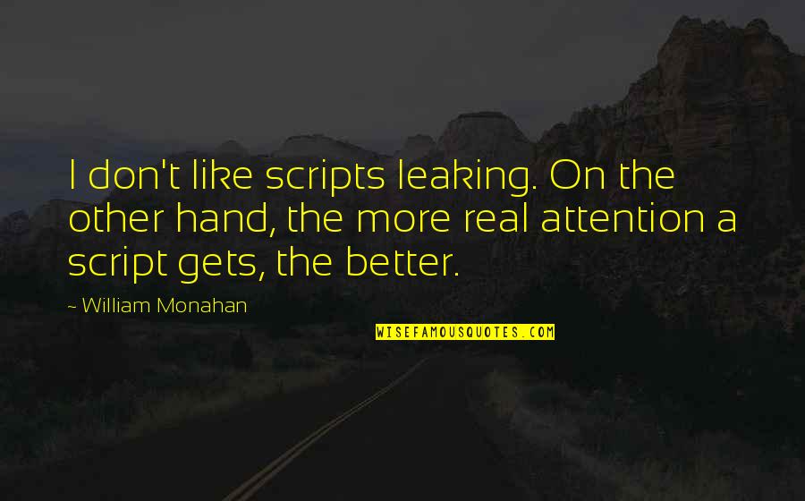 Per Manum Quotes By William Monahan: I don't like scripts leaking. On the other