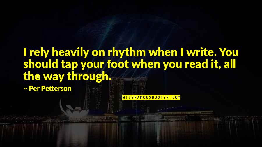 Per Petterson Quotes By Per Petterson: I rely heavily on rhythm when I write.