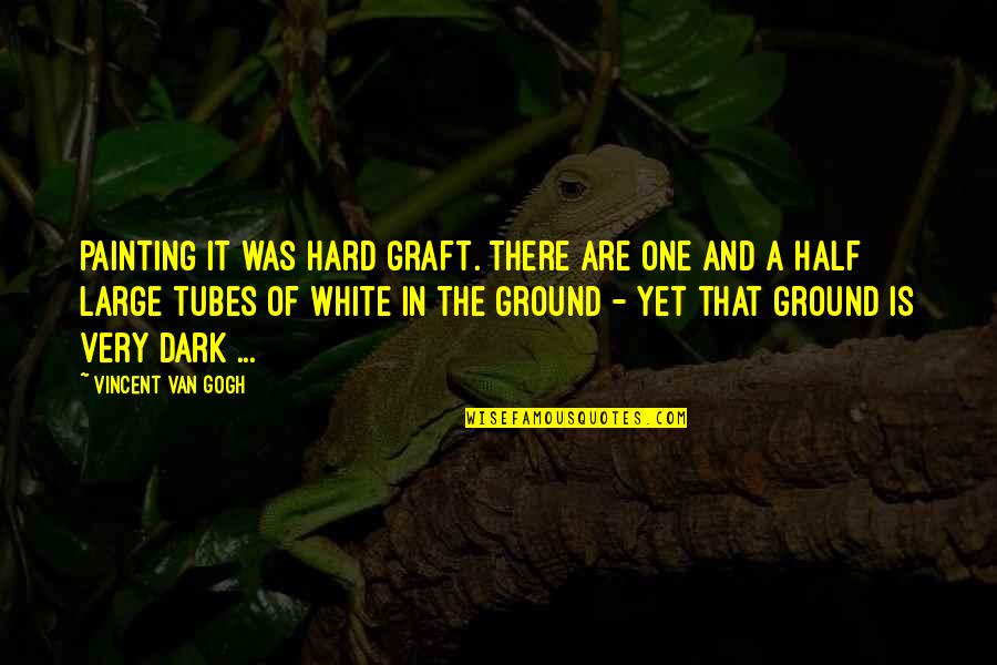 Per Petterson Quotes By Vincent Van Gogh: Painting it was hard graft. There are one