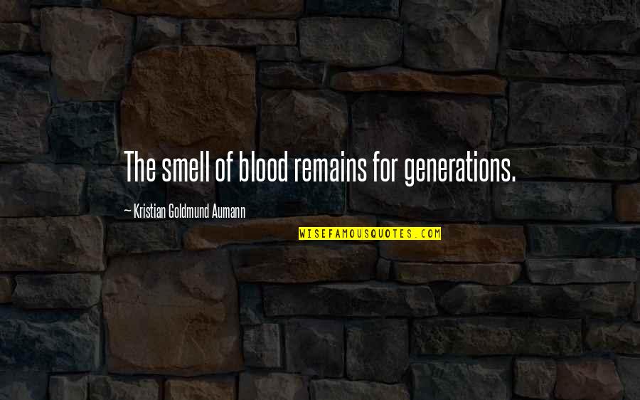 Per Quote Quotes By Kristian Goldmund Aumann: The smell of blood remains for generations. Per Quote Quotes By Kristian Goldmund Aumann: The smell of blood remains for generations.