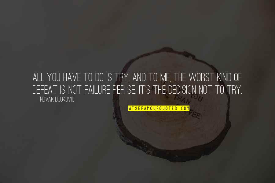 Per Quotes By Novak Djokovic: All you have to do is try. And Per Quotes By Novak Djokovic: All you have to do is try. And