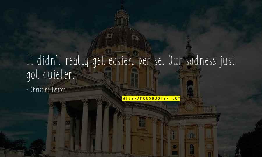 Per Se Quotes By Christina Lauren: It didn't really get easier, per se. Our