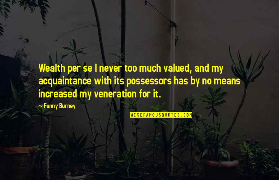 Per Se Quotes By Fanny Burney: Wealth per se I never too much valued,