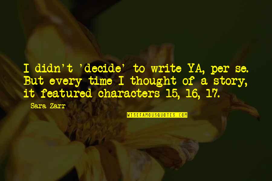 Per Se Quotes By Sara Zarr: I didn't 'decide' to write YA, per se.
