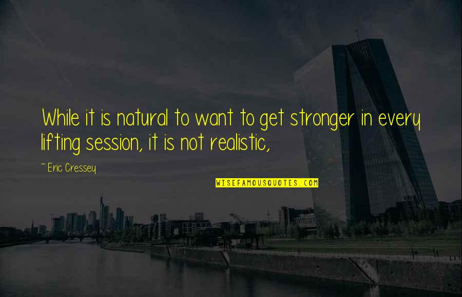 Per Session Quotes By Eric Cressey: While it is natural to want to get