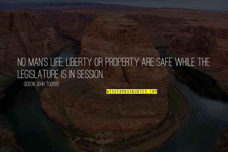 Per Session Quotes By Gideon John Tucker: No man's life, liberty or property are safe