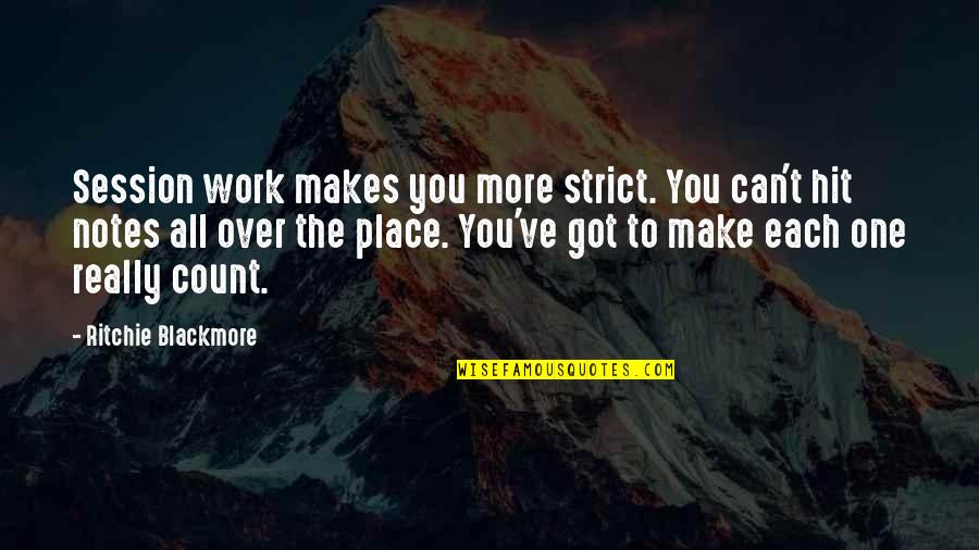 Per Session Quotes By Ritchie Blackmore: Session work makes you more strict. You can't